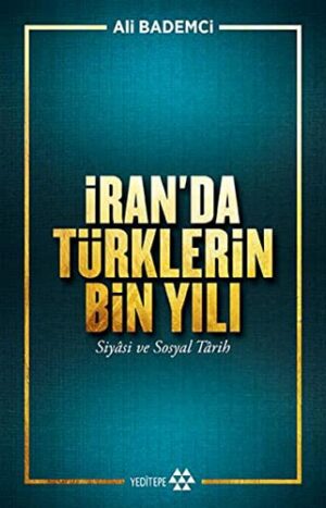 İran'da Türklerin Bin Yılı; Siyasi ve Sosyal Tarih