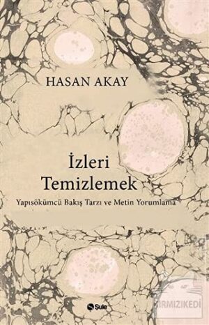 İzleri Temizlemek;Yapısökümcü Bakış Tarzı ve Metin Yorumlama