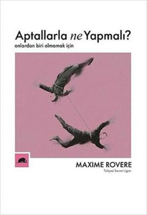 Aptallarla Ne Yapmalı?; Onlardan Biri Olmamak İçin