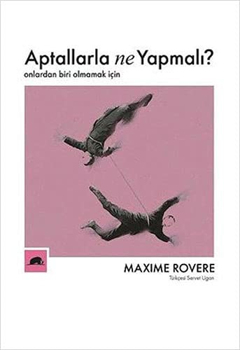 Aptallarla Ne Yapmalı?; Onlardan Biri Olmamak İçin