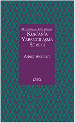 Müslüman Kültürde Kur'an'a Yabancılaşma Süreci