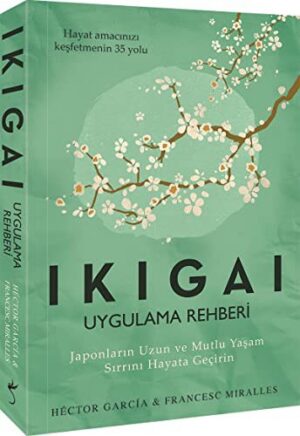 Ikigai - Uygulama Rehberi; Japonların Uzun ve Mutlu Yaşam Sırrını Hayata Geçirin