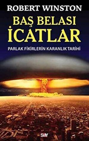 Baş Belası İcatlar; Parlak Fikirlerin Karanlık Tarihi