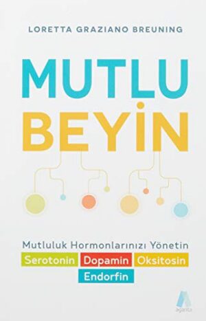 Mutlu Beyin ; Mutluluk Hormonlarınızı Yönetin