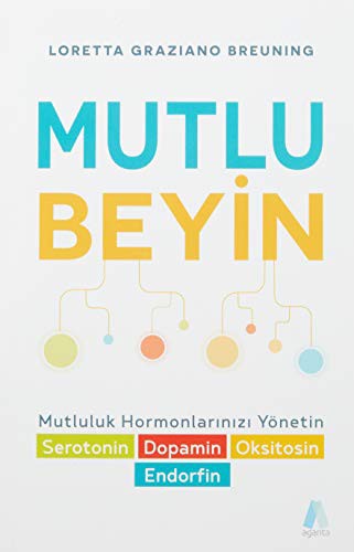 Mutlu Beyin ; Mutluluk Hormonlarınızı Yönetin