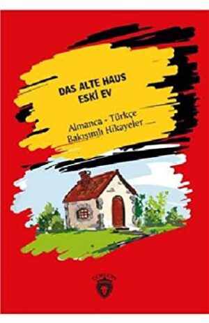 Das Alte Haus - Eski Ev Almanca - Türkçe Bakışımlı Hikayeler