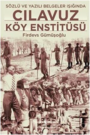 Cılavuz Köy Enstitüsü; Sözlü ve Yazılı Belgeler Işığında