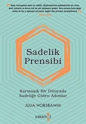 Sadelik Prensibi;Karmaşık Bir Dünyada Sadeliğe Giden Adımlar