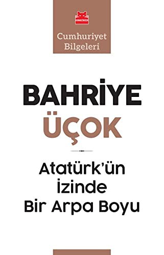 Atatürk'ün İzinde Bir Arpa Boyu; Cumhuriyet Bilgeleri