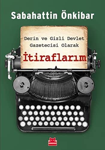 Derin ve Gizli Devlet Gazetecisi Olarak İtiraflarım