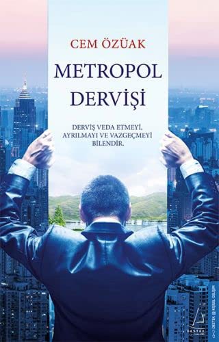 Metropol Dervişi; Derviş Veda Etmeyi, Ayrılmayı ve Vazgeçmeyi Bilendir