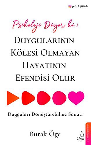 12220387-L.jpg Psikoloji Diyor ki: Duygularının Kölesi Olmayan Hayatının Efendisi Olur; Duyguları Dönüştürebilme Sanatı