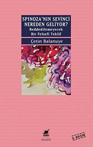 Spinoza'nın Sevinci Nereden Geliyor?; Reddedilemeyecek Bir Felsefi Teklif