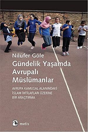 Gündelik Yaşamda Avrupalı Müslümanlar; Avrupa Kamusal Alanındaki İslam İhrilafları Üzerine Bir Araştırma