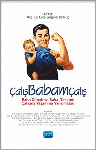 12221517-L.jpg Çalış Babam Çalış; Baba Olmak ve Baba Olmanın Çalışma Yaşamına Yansımaları