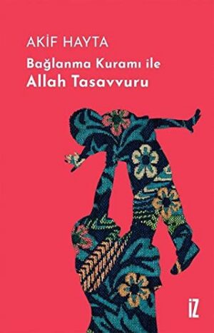 Bağlanma Kuramı İle Allah Tasavvuru (Ciltli)