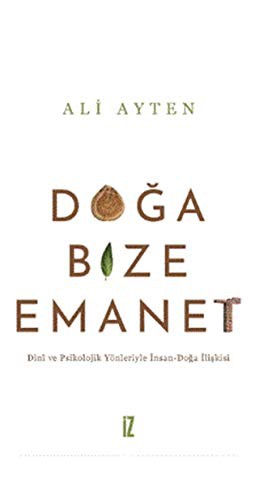 Doğa Bize Emanet; Dini ve Psikolojik Yönleriyle İnsan-Doğa İlişkisi