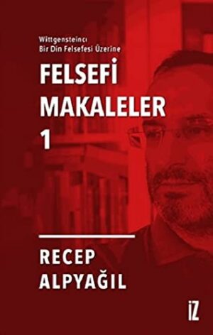 Felsefi Makaleler 1; Wittgensteincı Bir Din Felsefesi Üzerine