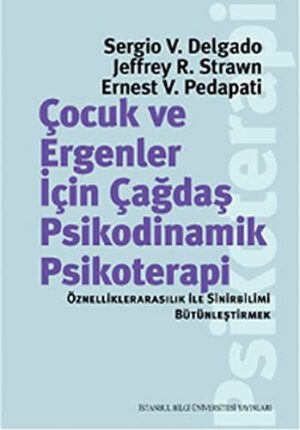 Çocuk ve Ergeneler İçin Çağdaş Psikodinamik Psikoterapi; Öznelliklerarasılık ile Sinirbilimi Bütünleştirmek