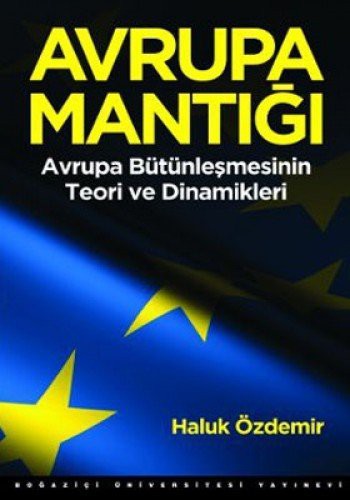 Avrupa Mantığı; Avrupa Bütünleşmesinin Teori ve Dinamikleri