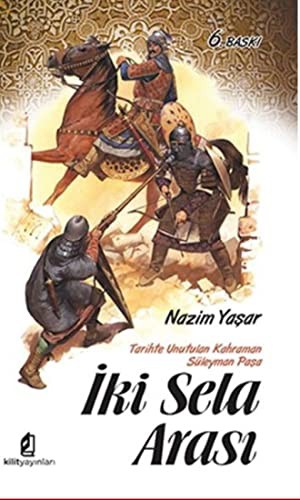 İki Sela Arası; Tarihte Unutulan Kahraman Süleyman Paşa