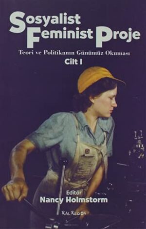 Sosyalist Feminist Proje Cilt: 1; Teori ve Politikanın Günümüz Okuması