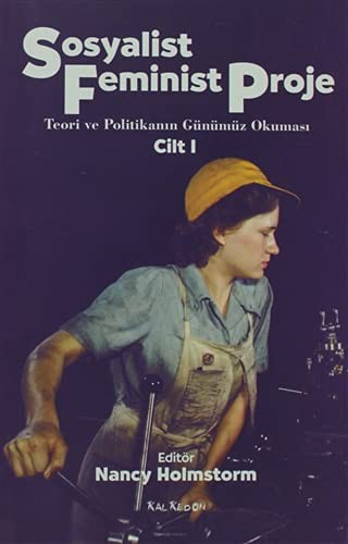 Sosyalist Feminist Proje Cilt: 1; Teori ve Politikanın Günümüz Okuması