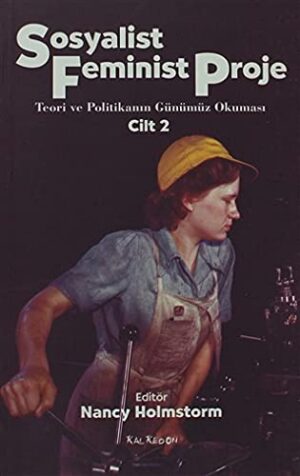 Sosyalist Feminist Proje Cilt: 2; Teori ve Politikanın Günümüz Okuması