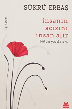 İnsanın Acısını İnsan Alır; Bütün Yazıları - 1