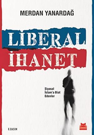 Liberal İhanet; Siyasal İslam'a Biat Edenler