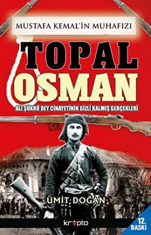 Mustafa Kemal'in Muhafızı Topal Osman; Ali Şükrü Bey Cinayetinin Gizli Kalmış Gerçekleri
