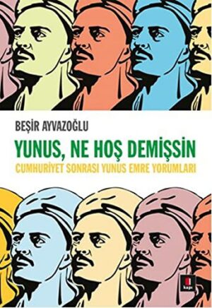 Yunus, Ne Hoş Demişsin; Cumhuriyet Sonrası Yunus Emre Yorumları
