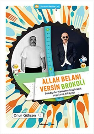 Allah Belanı Versin Brokoli; Sıradışı bir şişmanın trajikomik zayıflama hikayesi