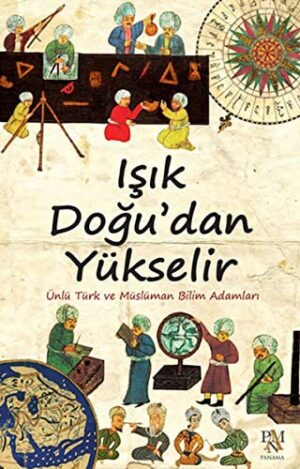 Işık Doğu'dan Yükselir; Ünlü Türk ve Müslüman Bilim Adamları