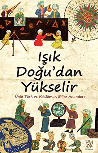 Işık Doğu'dan Yükselir; Ünlü Türk ve Müslüman Bilim Adamları