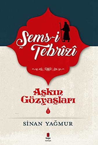 Şems Tebrizi 1; Aşkın Gözyaşları 1