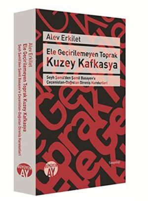 Ele Geçirilemeyen Toprak Kuzey Kafkasya; Şeyh Şamil'den Şamil Basayev'e Çeçenistan-Dağıstan Direniş Hareketleri
