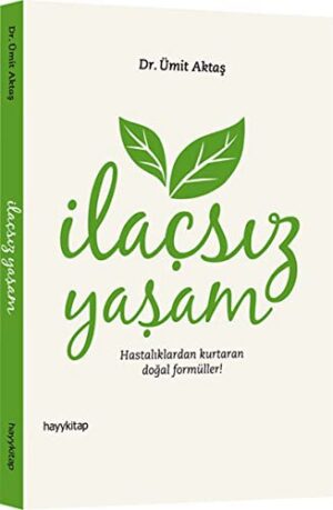 İlaçsız Yaşam; Hastalıklardan Kurtaran Doğal Formüller!