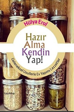 Hazır Alma Kendin Yap!; Geleneksel Usullerle Ev Yapımı Lezzetler