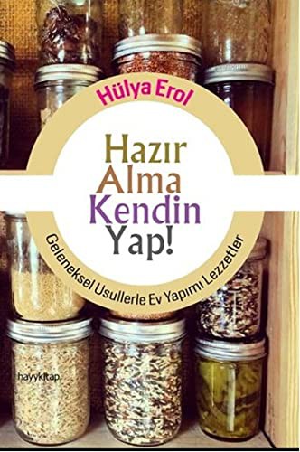 Hazır Alma Kendin Yap!; Geleneksel Usullerle Ev Yapımı Lezzetler