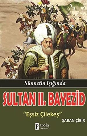 Sultan II. Bayezid; Sünnetin Işığında - Eşsiz Çilekeş