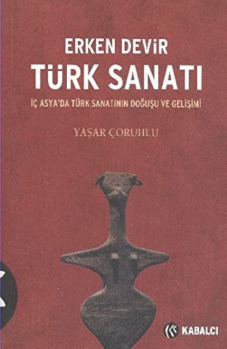 Erken Devir Türk Sanatı; İç Asya'da Türk Sanatının Doğuşu ve Gelişimi