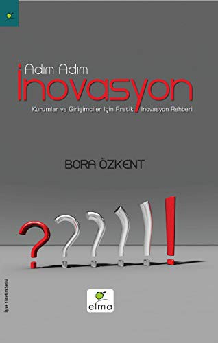 Adım Adım İnovasyon; Kurumlar ve Girişimciler İçin Pratik İnovasyon Rehberi