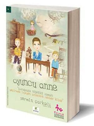 Oyuncu Anne; Çocuğuyla Nitelikli Zaman Geçirmek İsteyen Annelere Rehber Kitap