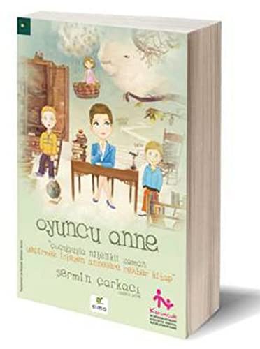 Oyuncu Anne; Çocuğuyla Nitelikli Zaman Geçirmek İsteyen Annelere Rehber Kitap