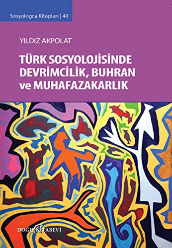 12235356-L.jpg Türk Sosyolojisinde Devrimcilik Buhran ve Muhafazakarlık Tartışmaları; Sosyologca Kitapları 40