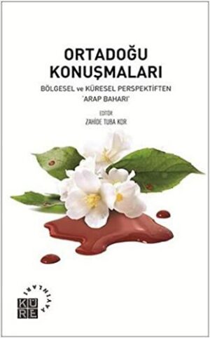 Ortadoğu Konuşmaları; Bölgesel ve Küresel Perspektiften "Arap Baharı"""
