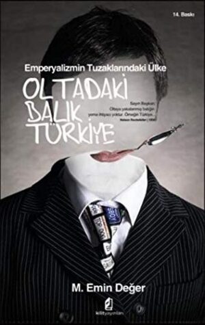 Oltadaki Balık Türkiye; Emperyalizmin Tuzaklarındaki Ülke