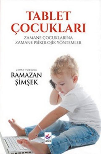 Tablet Çocukları; Zamane Çocuklarına Zamane Psikolojik Yöntemler