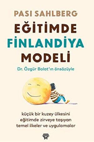 Eğitimde Finlandiya Modeli; Küçük Bir Kuzey Ülkesini Eğitimde Zirveye Taşıyan Temel İlkeler ve Uygulamalar